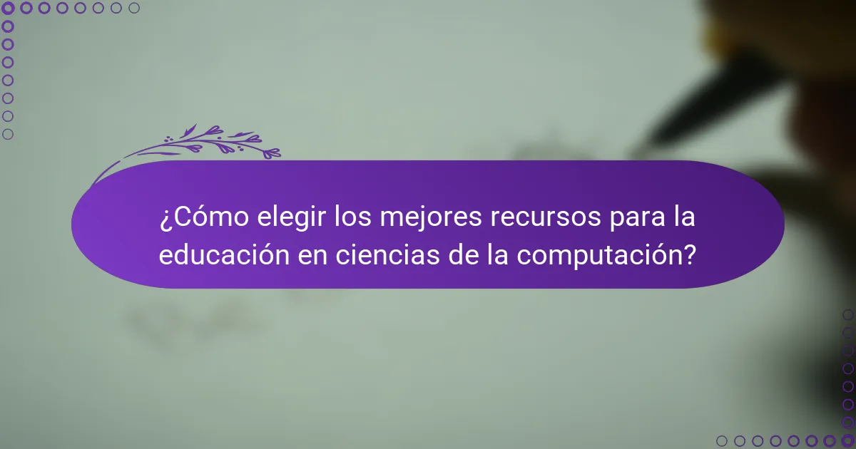 ¿Cómo elegir los mejores recursos para la educación en ciencias de la computación?