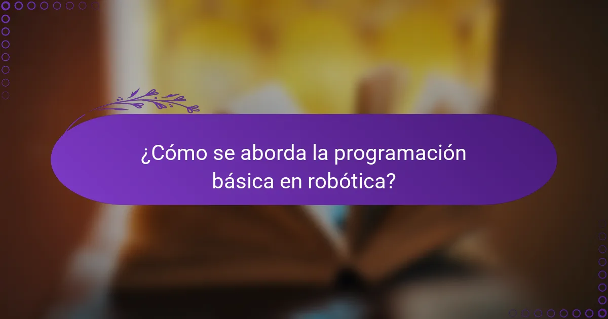 ¿Cómo se aborda la programación básica en robótica?