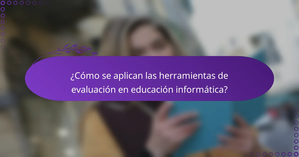 ¿Cómo se aplican las herramientas de evaluación en educación informática?