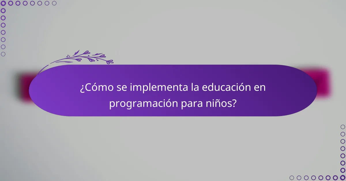 ¿Cómo se implementa la educación en programación para niños?