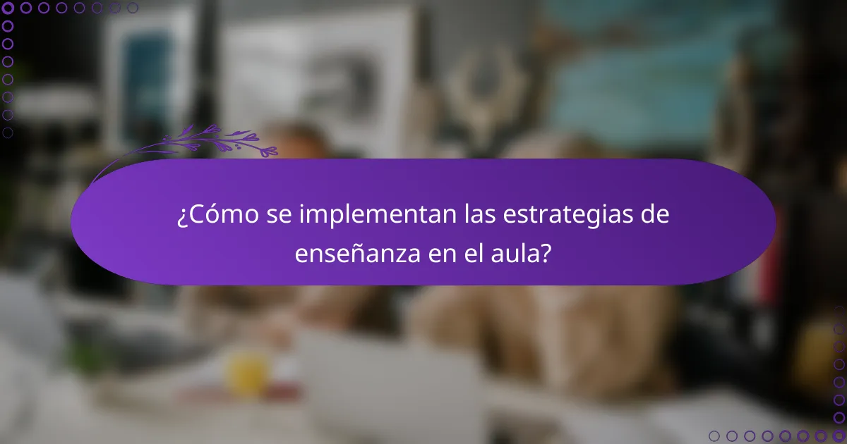 ¿Cómo se implementan las estrategias de enseñanza en el aula?