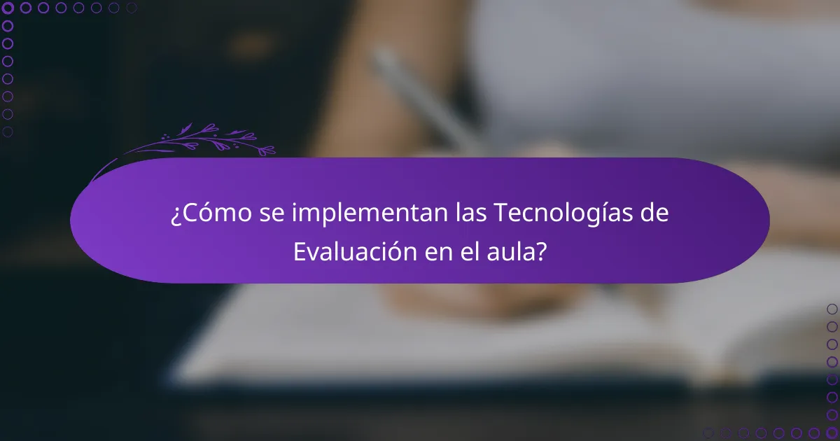 ¿Cómo se implementan las Tecnologías de Evaluación en el aula?