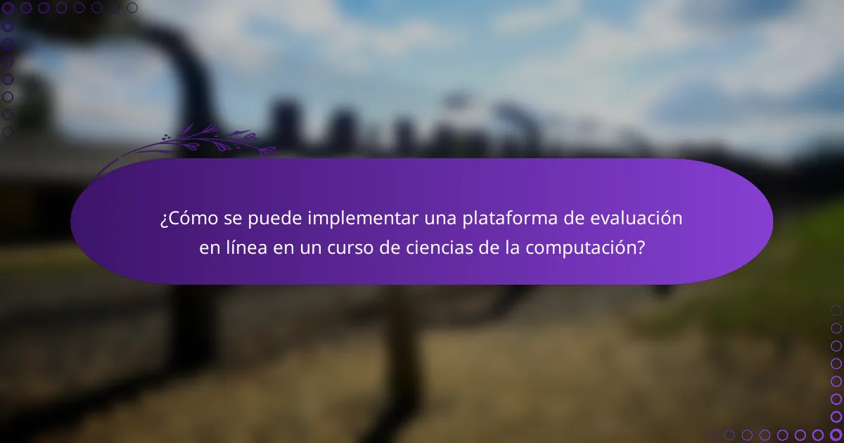 ¿Cómo se puede implementar una plataforma de evaluación en línea en un curso de ciencias de la computación?