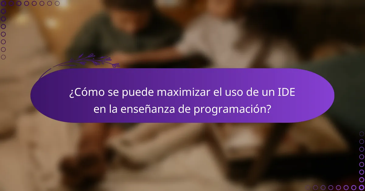 ¿Cómo se puede maximizar el uso de un IDE en la enseñanza de programación?