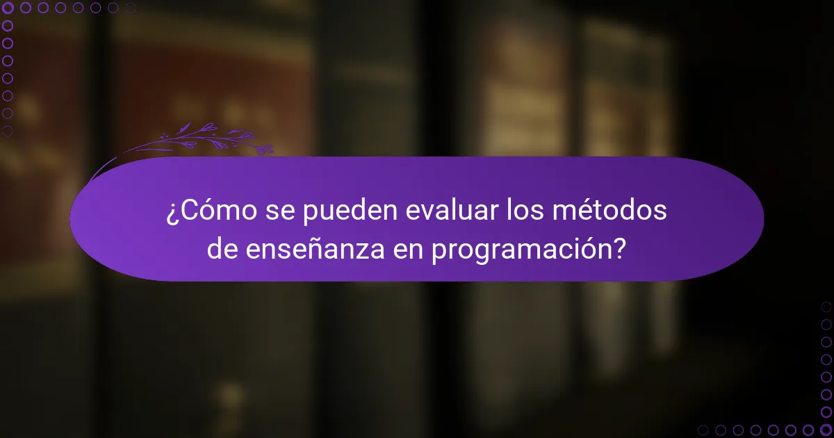 ¿Cómo se pueden evaluar los métodos de enseñanza en programación?