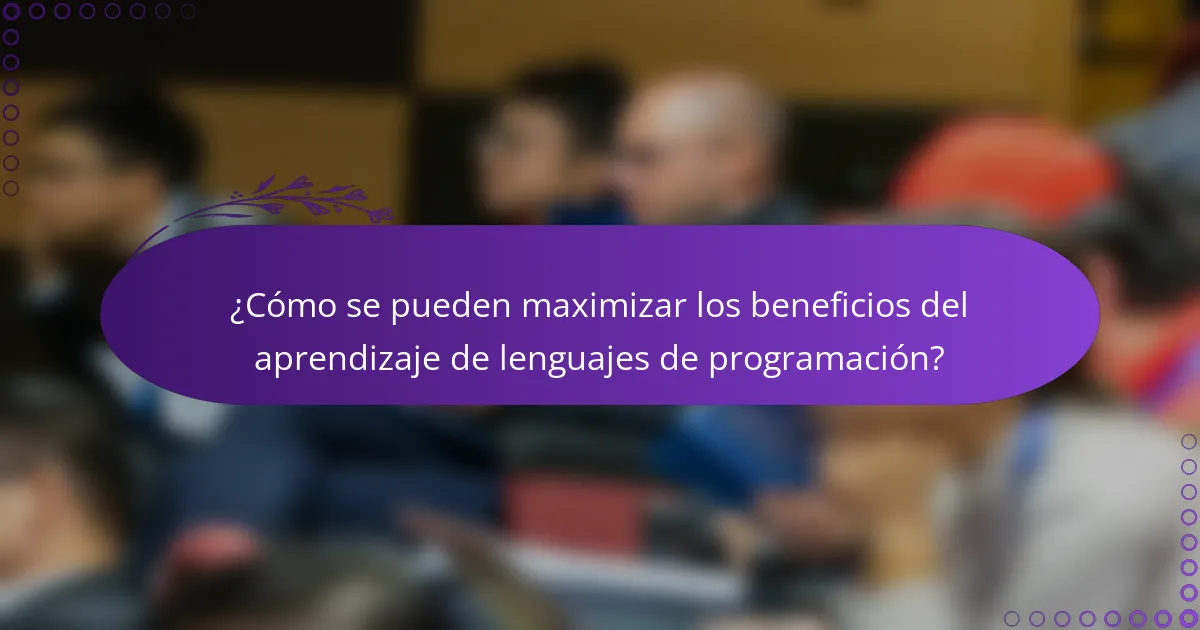 ¿Cómo se pueden maximizar los beneficios del aprendizaje de lenguajes de programación?