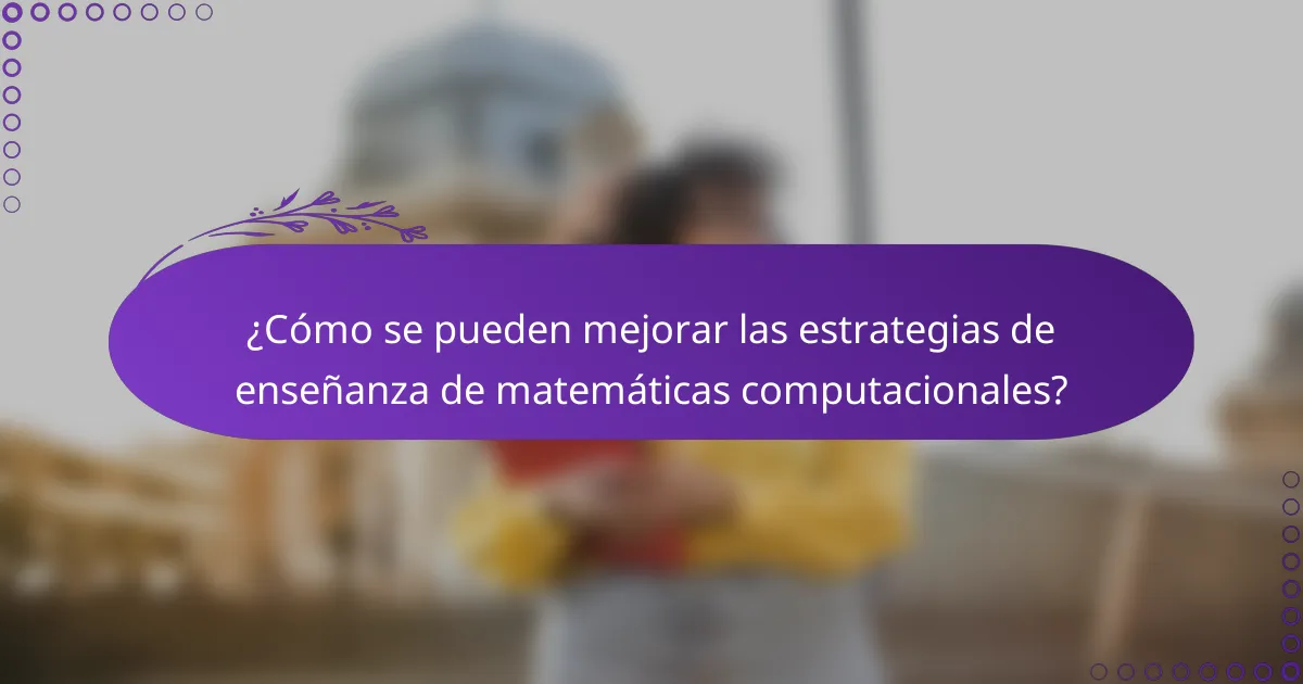 ¿Cómo se pueden mejorar las estrategias de enseñanza de matemáticas computacionales?