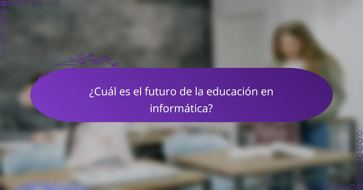 ¿Cuál es el futuro de la educación en informática?