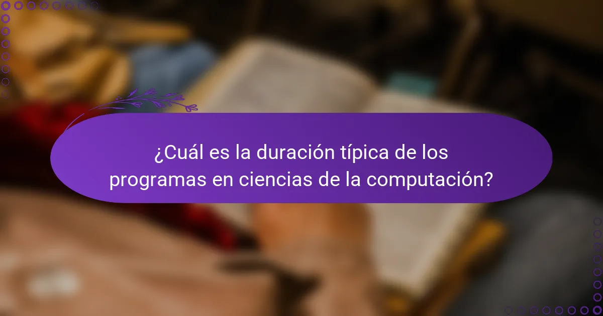 ¿Cuál es la duración típica de los programas en ciencias de la computación?