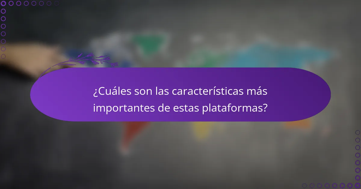 ¿Cuáles son las características más importantes de estas plataformas?