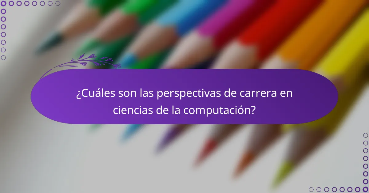 ¿Cuáles son las perspectivas de carrera en ciencias de la computación?