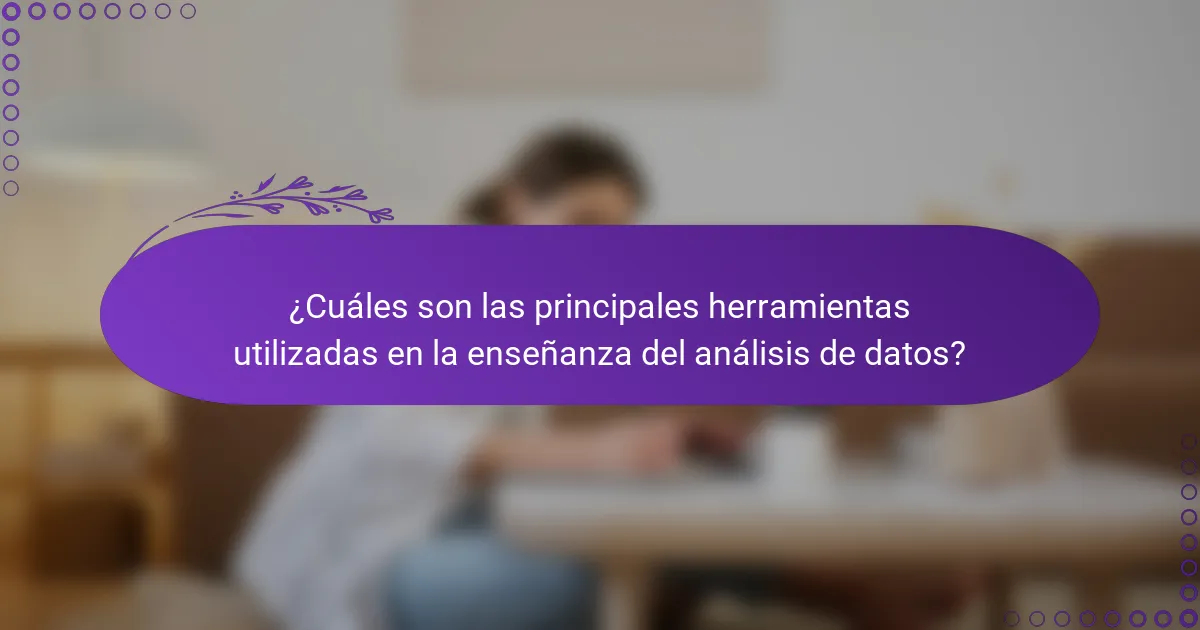 ¿Cuáles son las principales herramientas utilizadas en la enseñanza del análisis de datos?