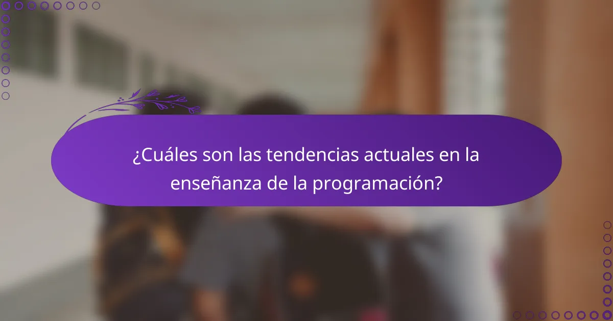 ¿Cuáles son las tendencias actuales en la enseñanza de la programación?