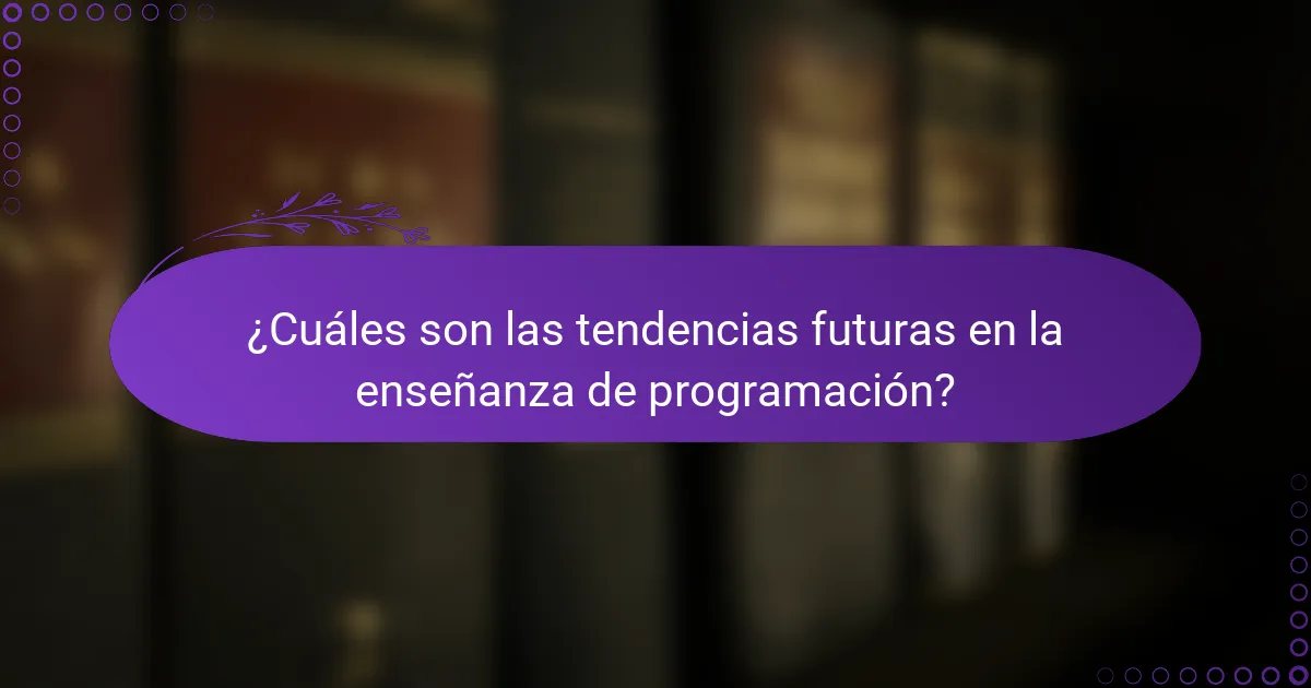 ¿Cuáles son las tendencias futuras en la enseñanza de programación?