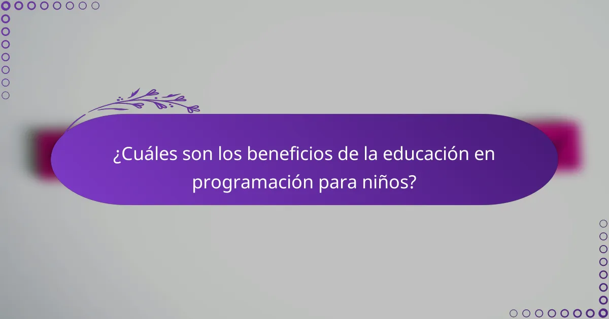 ¿Cuáles son los beneficios de la educación en programación para niños?