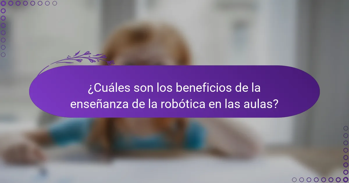 ¿Cuáles son los beneficios de la enseñanza de la robótica en las aulas?