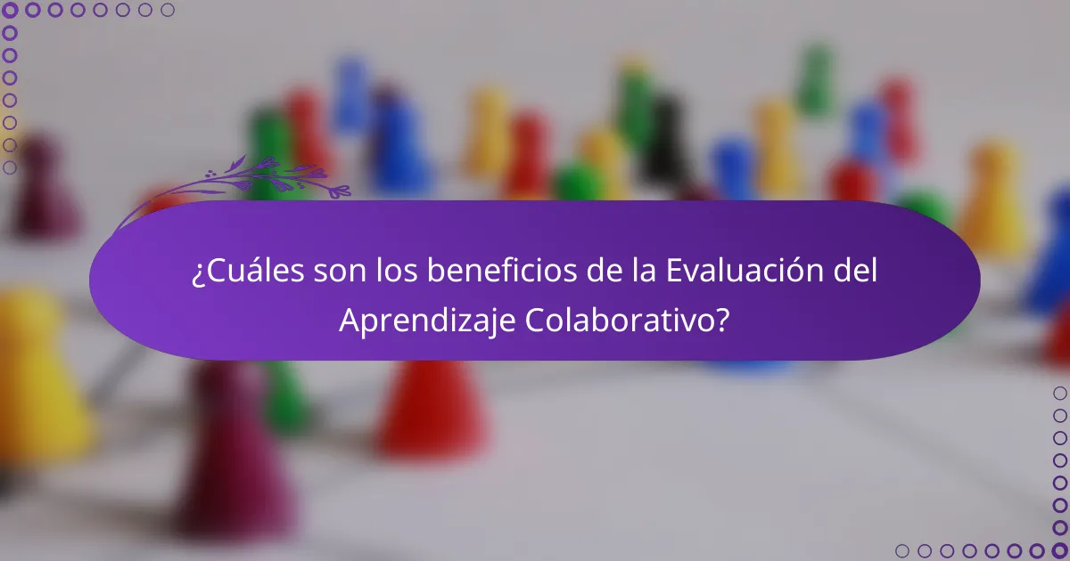 ¿Cuáles son los beneficios de la Evaluación del Aprendizaje Colaborativo?