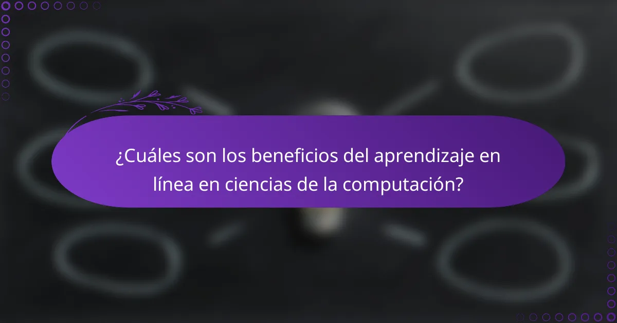 ¿Cuáles son los beneficios del aprendizaje en línea en ciencias de la computación?
