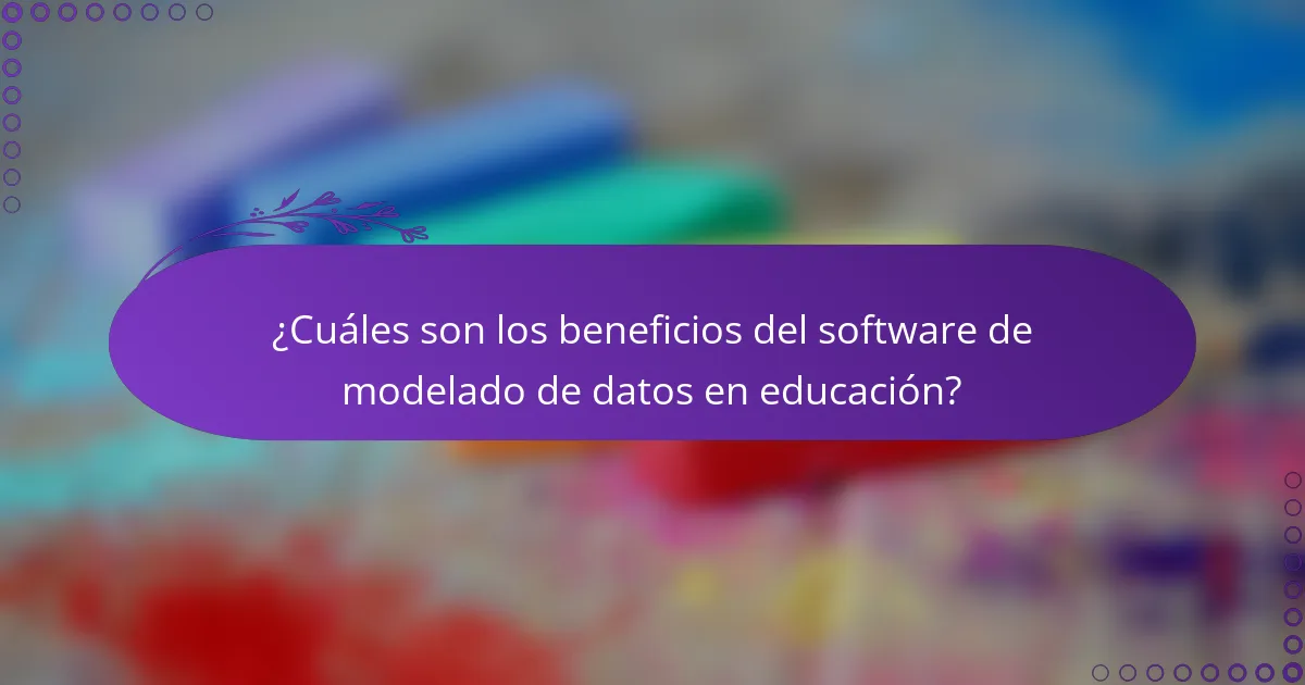 ¿Cuáles son los beneficios del software de modelado de datos en educación?