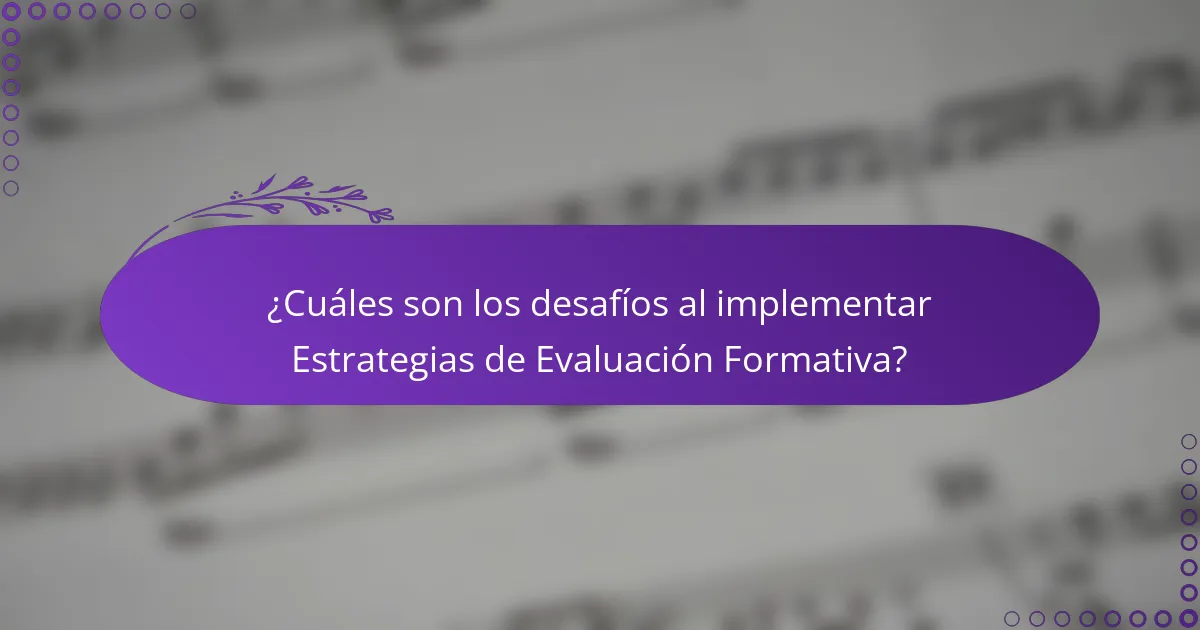 ¿Cuáles son los desafíos al implementar Estrategias de Evaluación Formativa?
