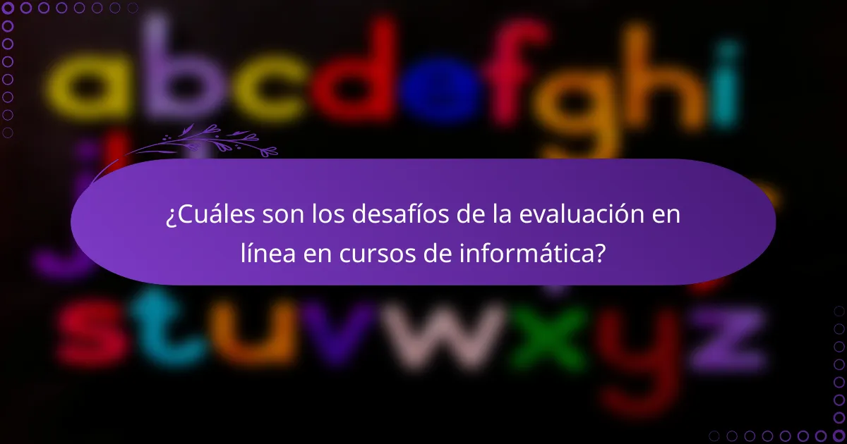 ¿Cuáles son los desafíos de la evaluación en línea en cursos de informática?