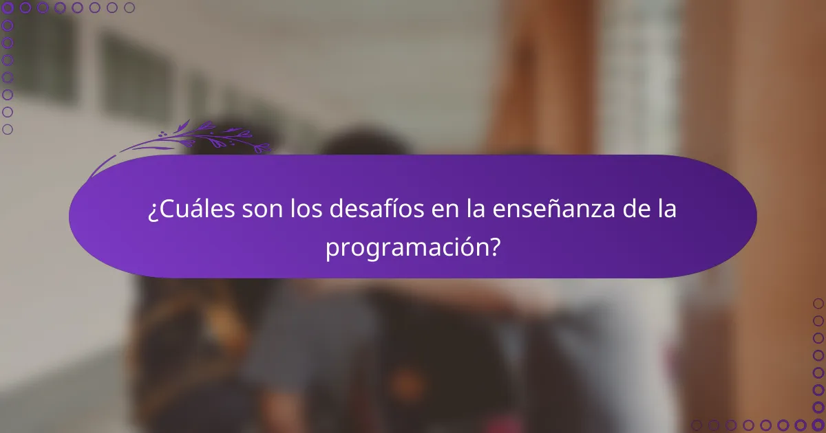 ¿Cuáles son los desafíos en la enseñanza de la programación?