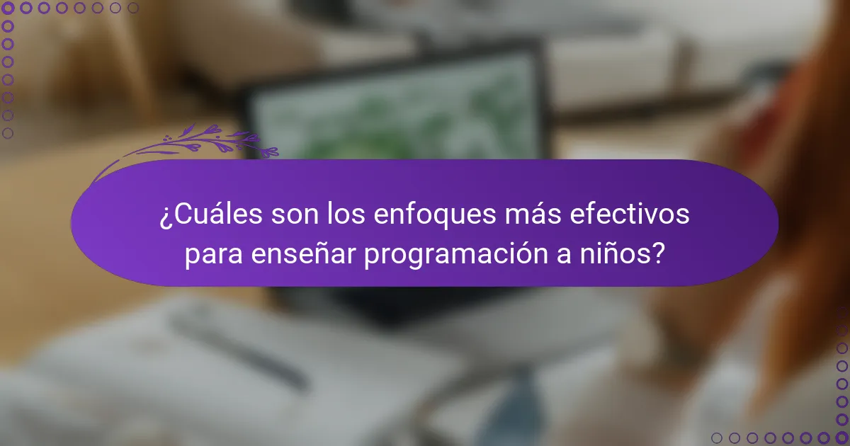 ¿Cuáles son los enfoques más efectivos para enseñar programación a niños?
