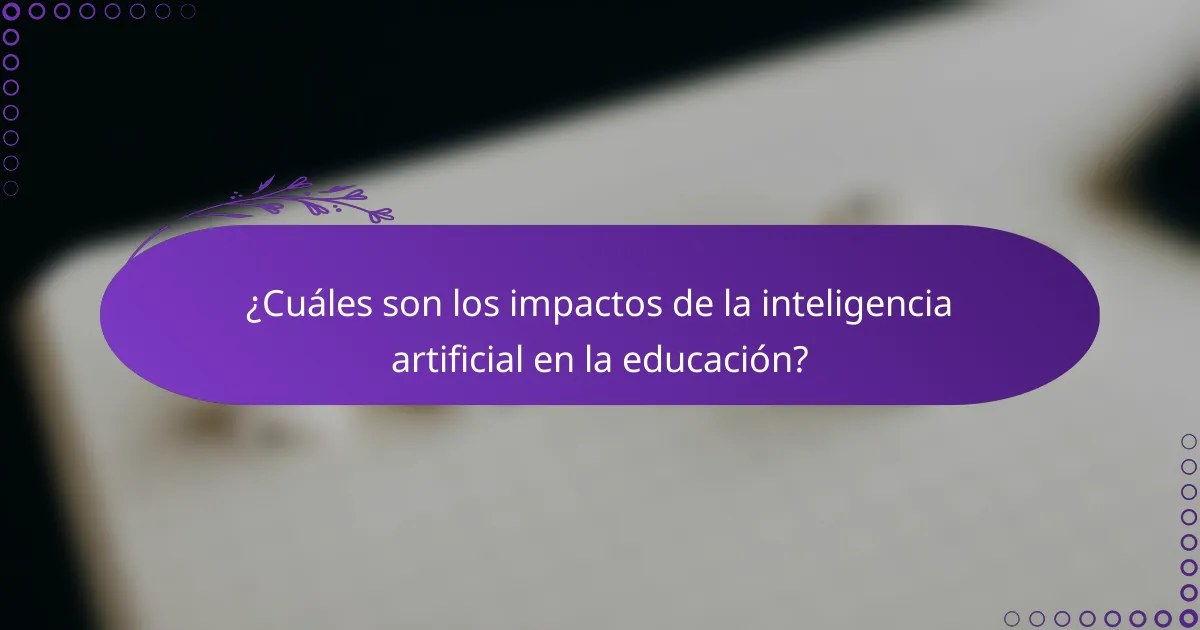 ¿Cuáles son los impactos de la inteligencia artificial en la educación?
