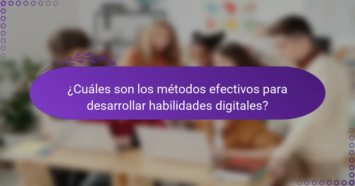 ¿Cuáles son los métodos efectivos para desarrollar habilidades digitales?