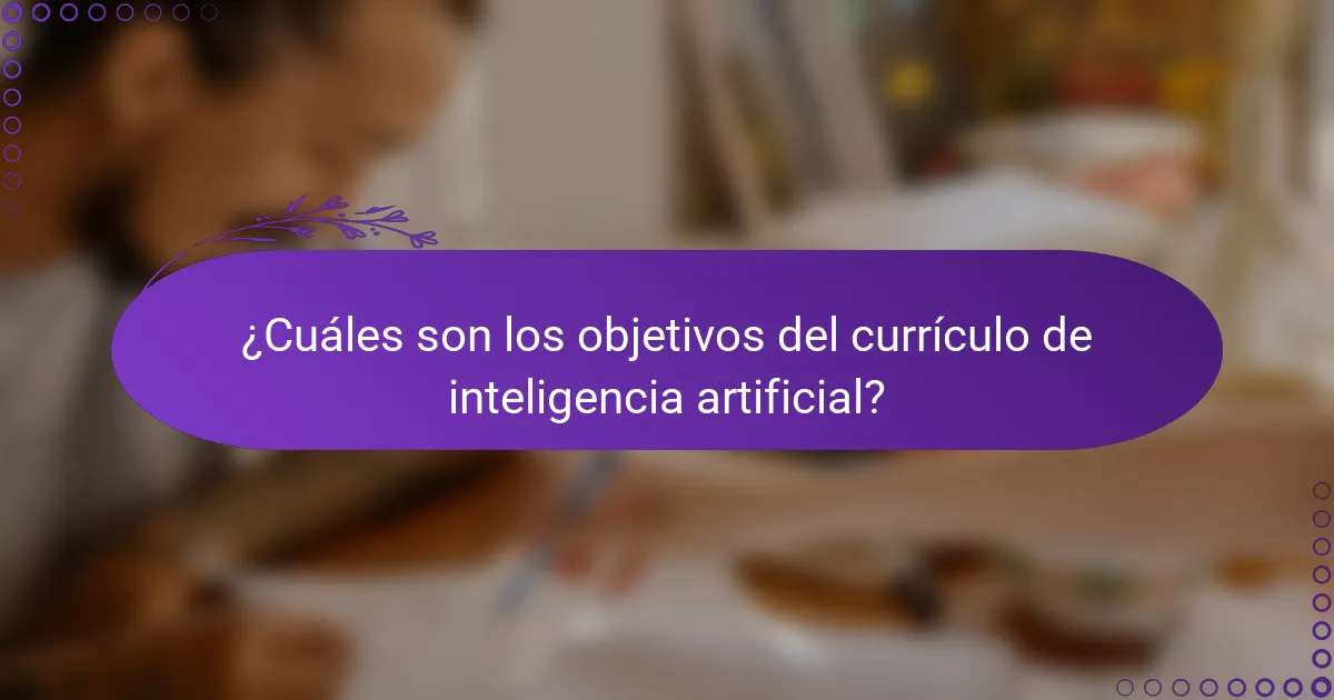 ¿Cuáles son los objetivos del currículo de inteligencia artificial?
