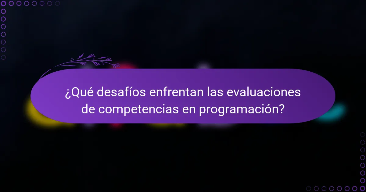 ¿Qué desafíos enfrentan las evaluaciones de competencias en programación?