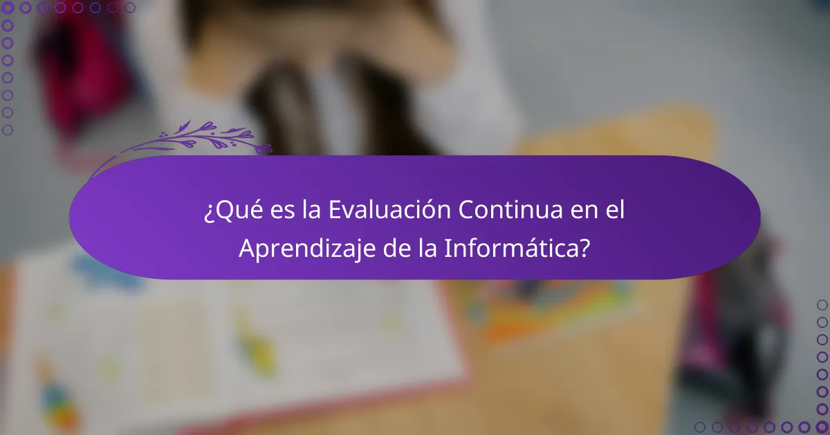 ¿Qué es la Evaluación Continua en el Aprendizaje de la Informática?