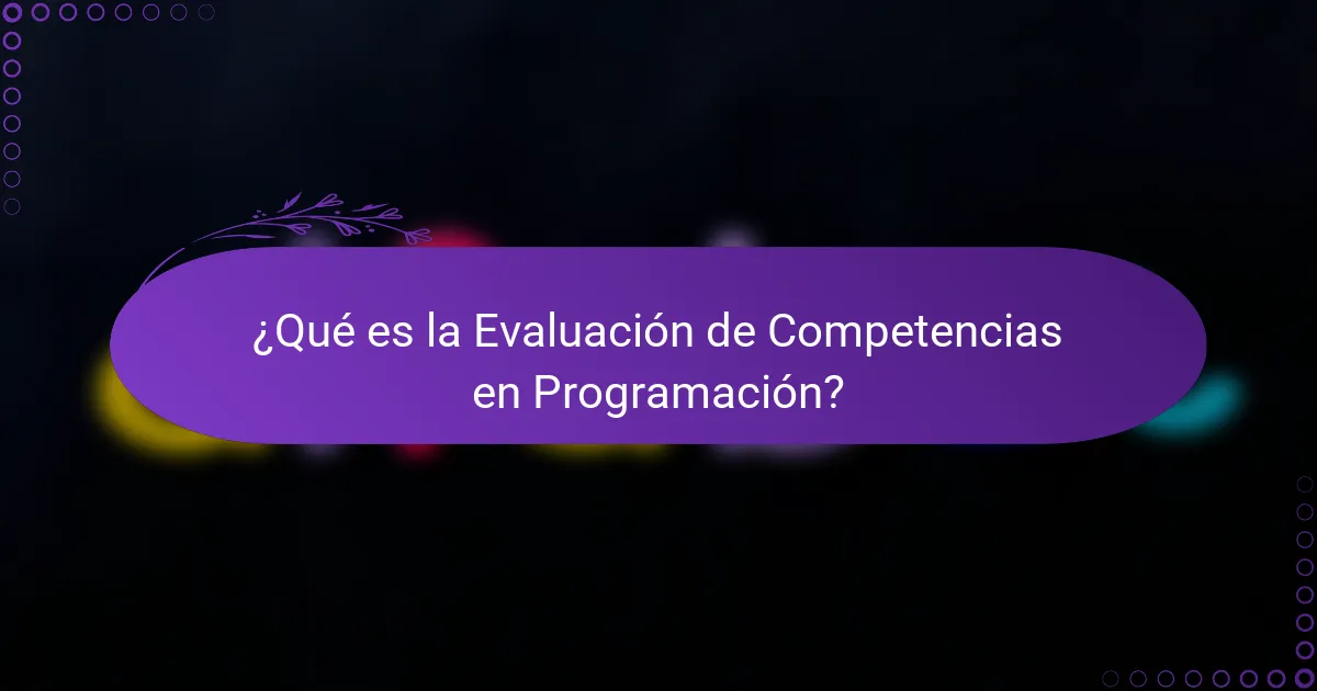 ¿Qué es la Evaluación de Competencias en Programación?