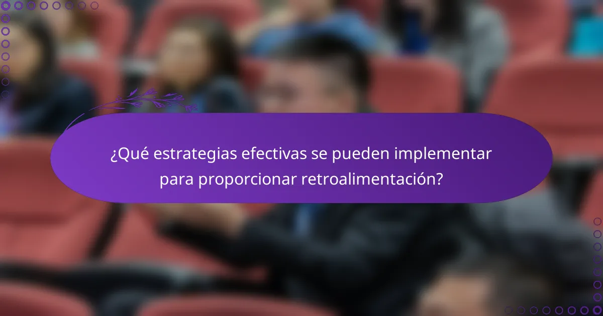¿Qué estrategias efectivas se pueden implementar para proporcionar retroalimentación?