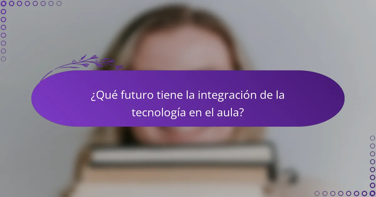 ¿Qué futuro tiene la integración de la tecnología en el aula?