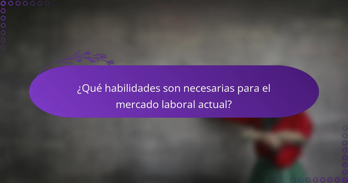 ¿Qué habilidades son necesarias para el mercado laboral actual?