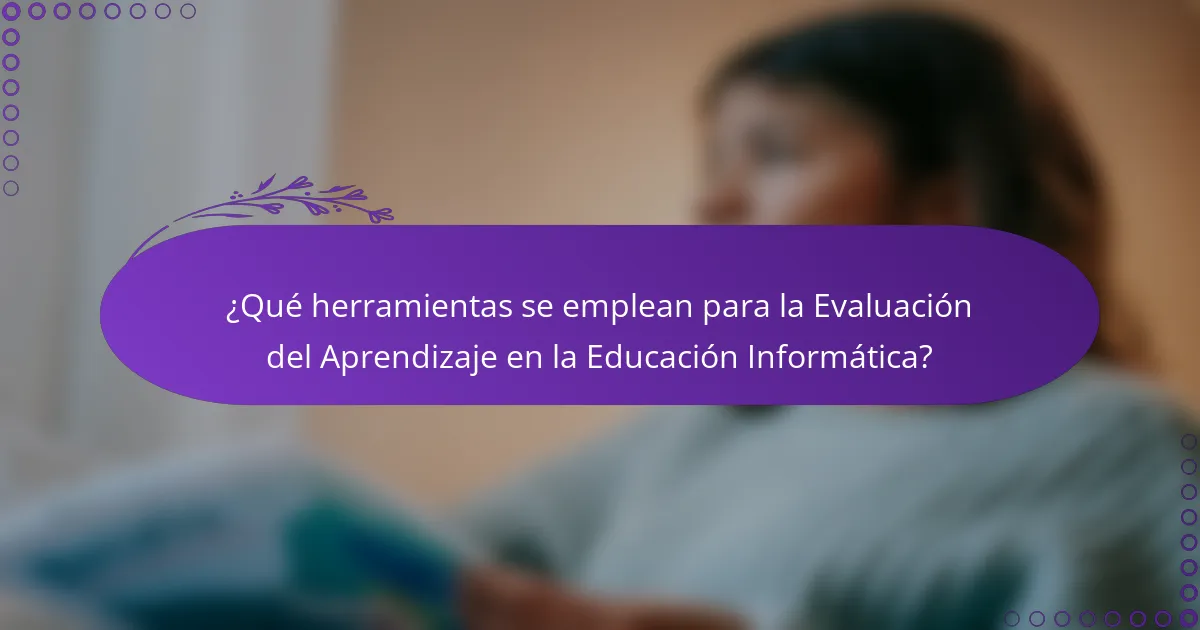 ¿Qué herramientas se emplean para la Evaluación del Aprendizaje en la Educación Informática?