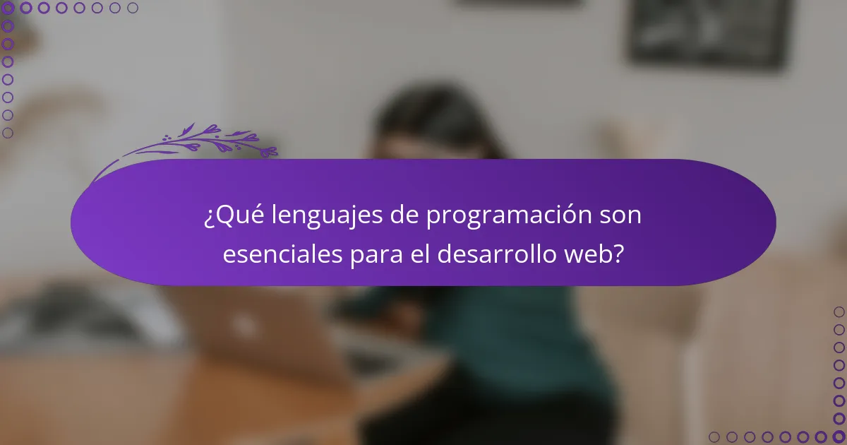 ¿Qué lenguajes de programación son esenciales para el desarrollo web?