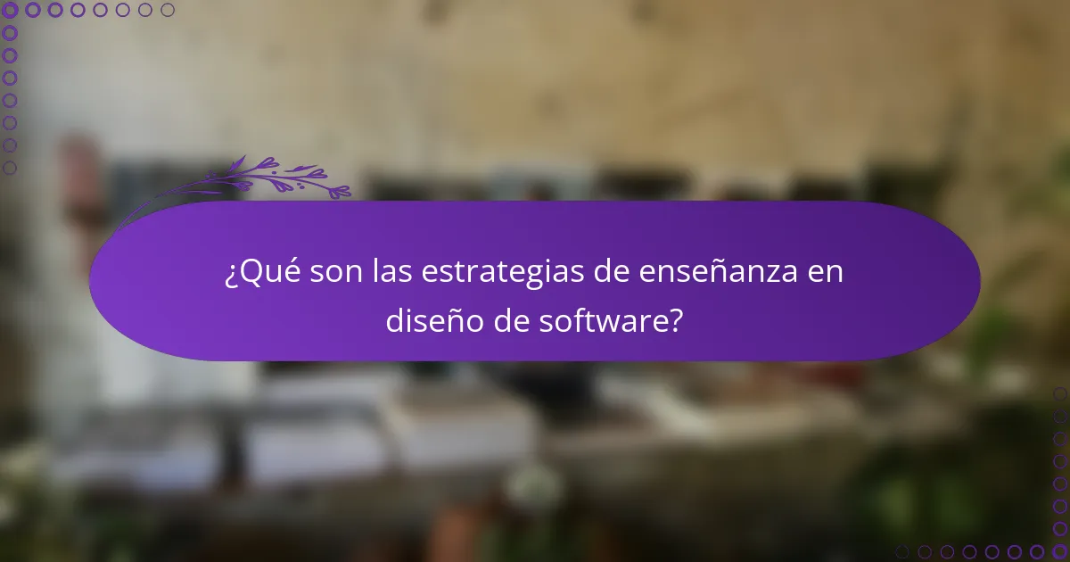 ¿Qué son las estrategias de enseñanza en diseño de software?