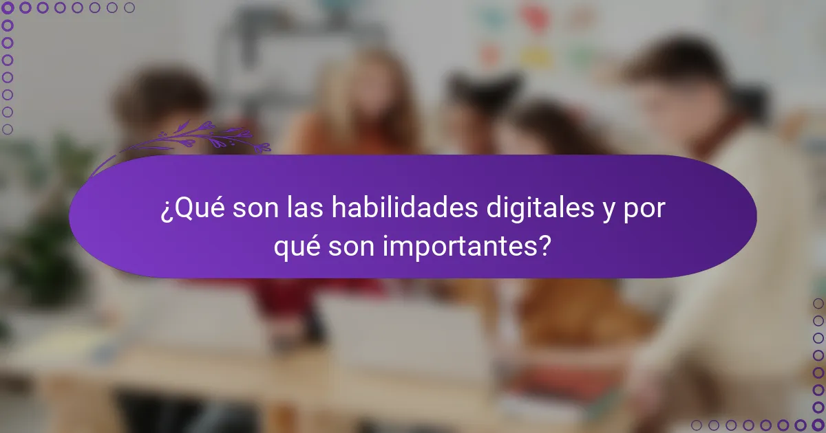 ¿Qué son las habilidades digitales y por qué son importantes?
