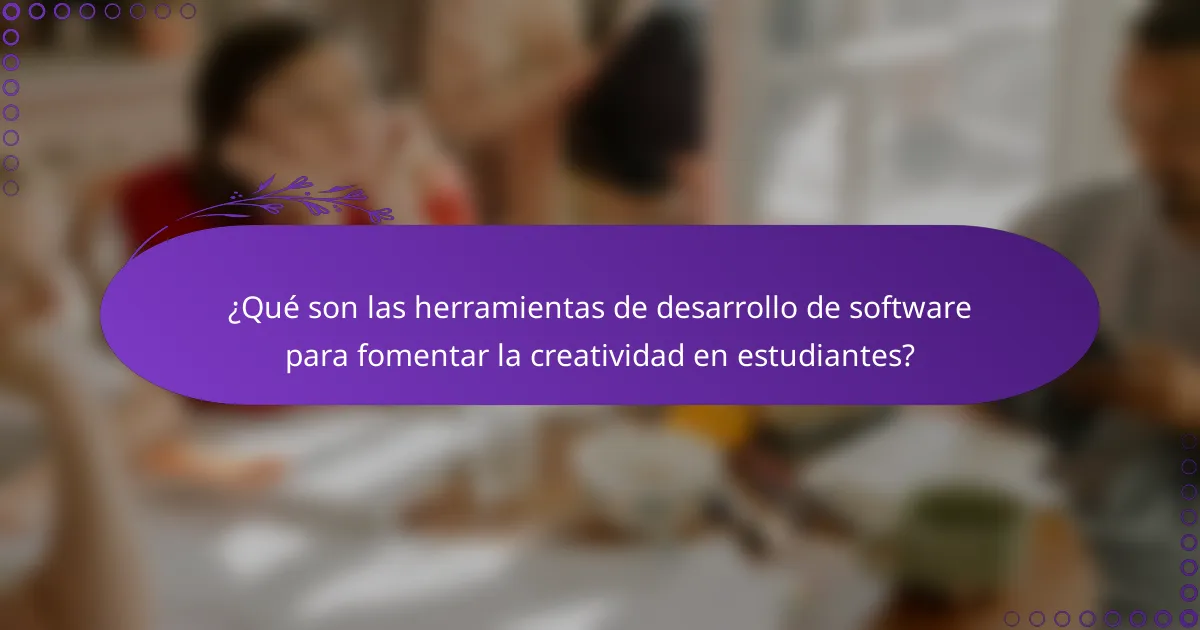¿Qué son las herramientas de desarrollo de software para fomentar la creatividad en estudiantes?