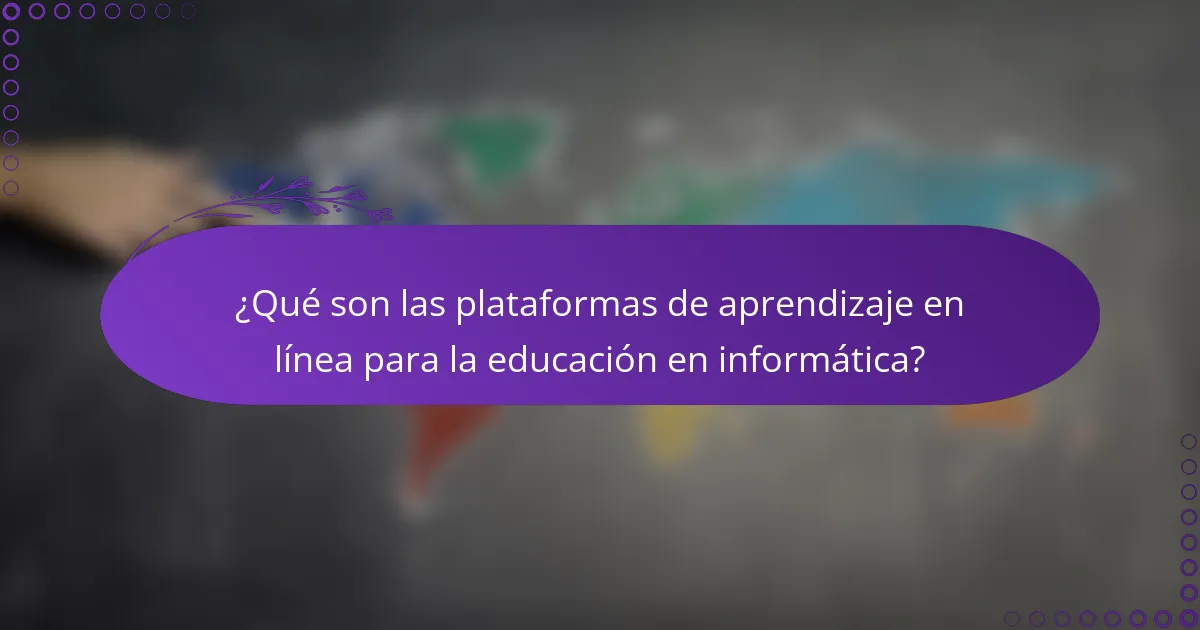 ¿Qué son las plataformas de aprendizaje en línea para la educación en informática?