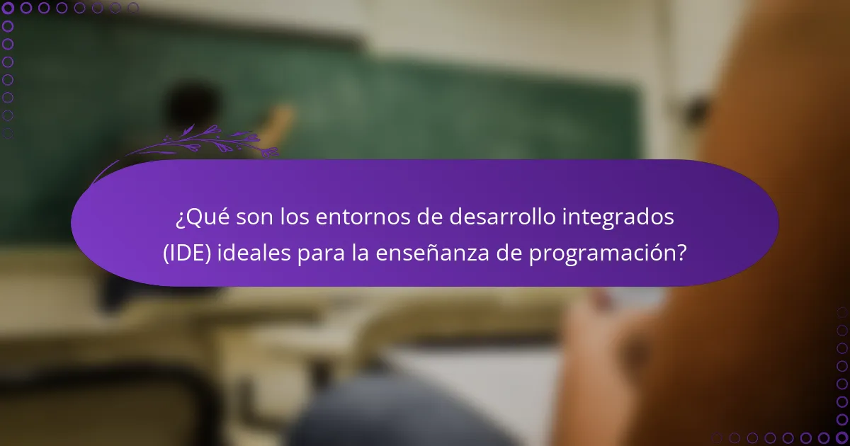 ¿Qué son los entornos de desarrollo integrados (IDE) ideales para la enseñanza de programación?