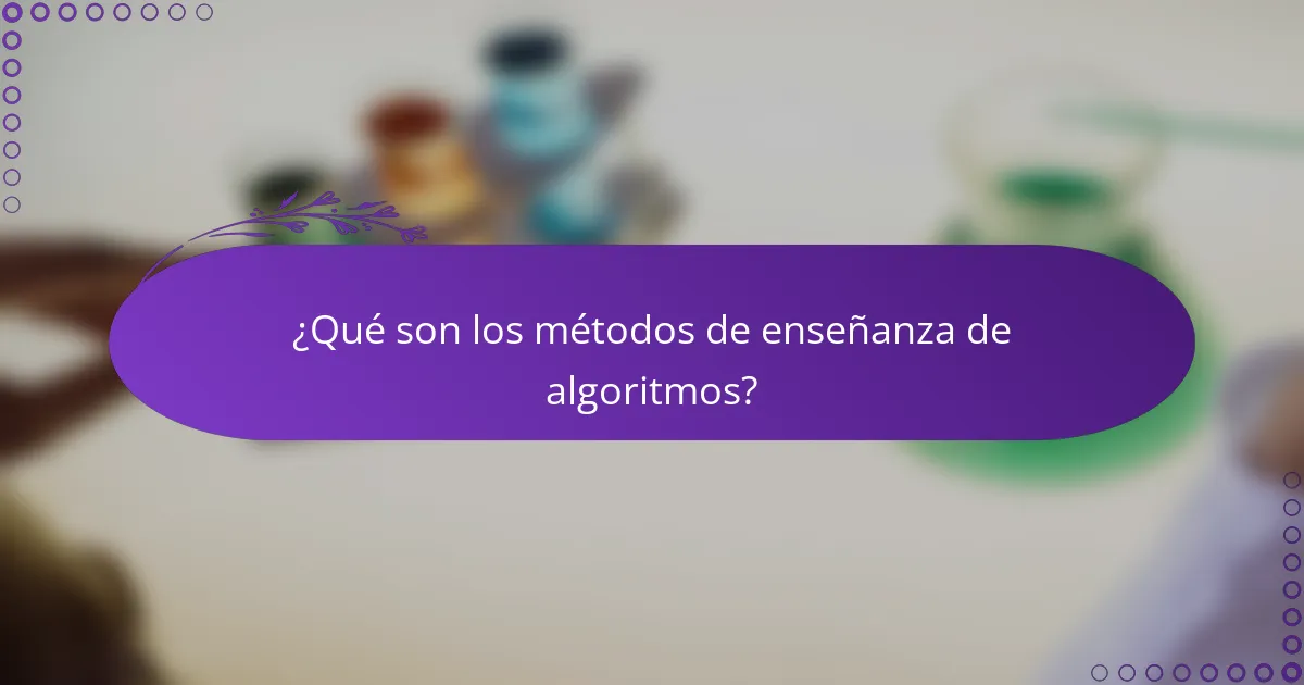 ¿Qué son los métodos de enseñanza de algoritmos?