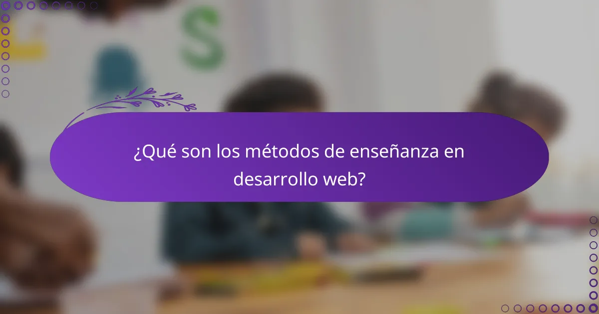 ¿Qué son los métodos de enseñanza en desarrollo web?
