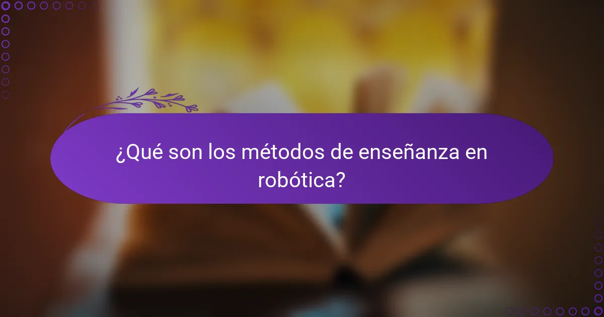¿Qué son los métodos de enseñanza en robótica?
