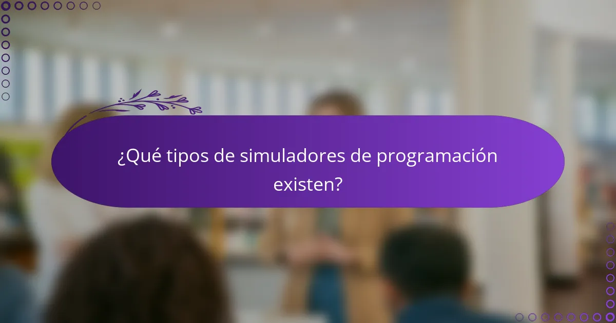 ¿Qué tipos de simuladores de programación existen?